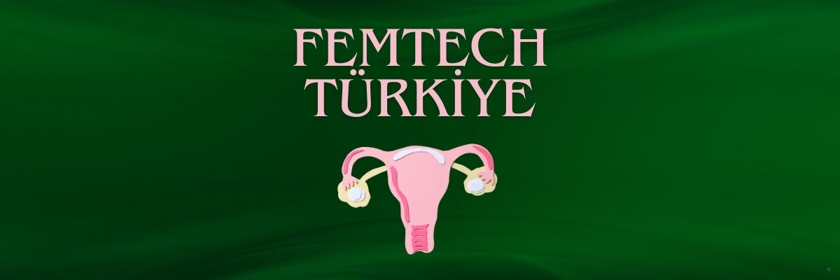 “Femtech” Türkiye'de Kadın Teknolojisi Trendleri